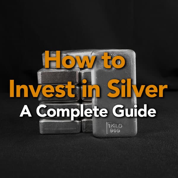 How to Invest in Silver: A Complete Guide