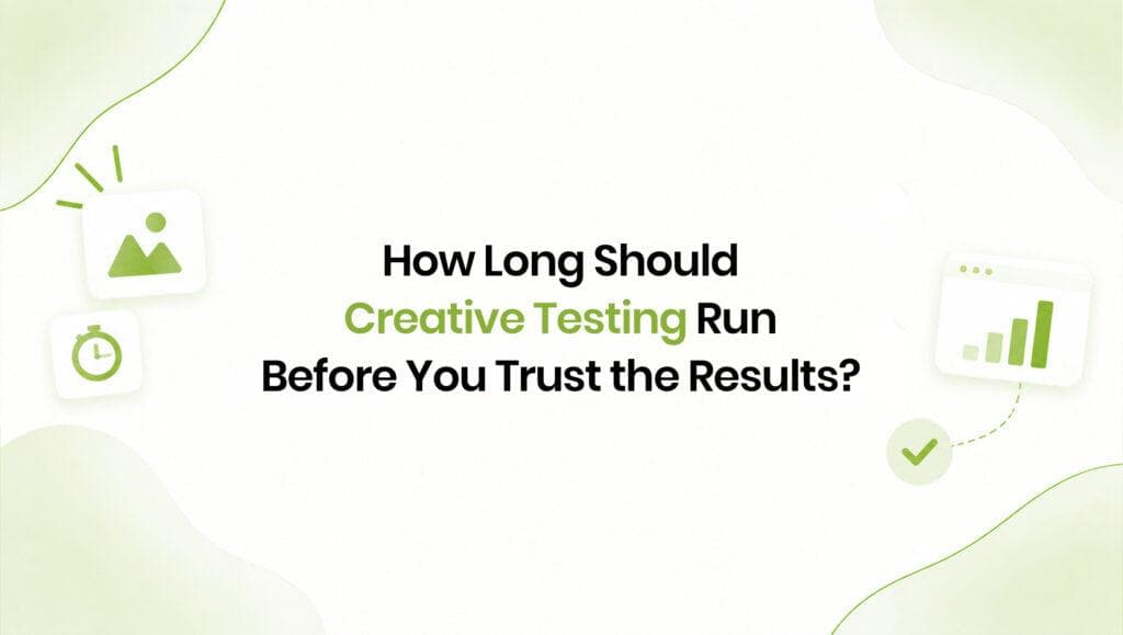 How Long Should Creative Testing Run? A Data-Driven Guide