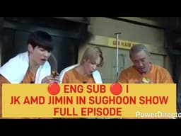 🔴 ENG SUB 🔴 I JK AMD JIMIN IN SUGHOON SHOWFULL EPISODE 