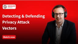 Detecting & Defending Privacy Attack Vectors