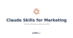 Real Claude Skills for Marketing: 7 With Great Automation ROI | Width.ai