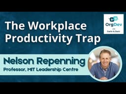 The Workplace Productivity Trap | Dynamic Work Design | Nelson Repenning MIT | OrgDev Podcast #99