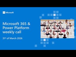 Microsoft 365 & Power Platform weekly call – 31st of March, 2026
