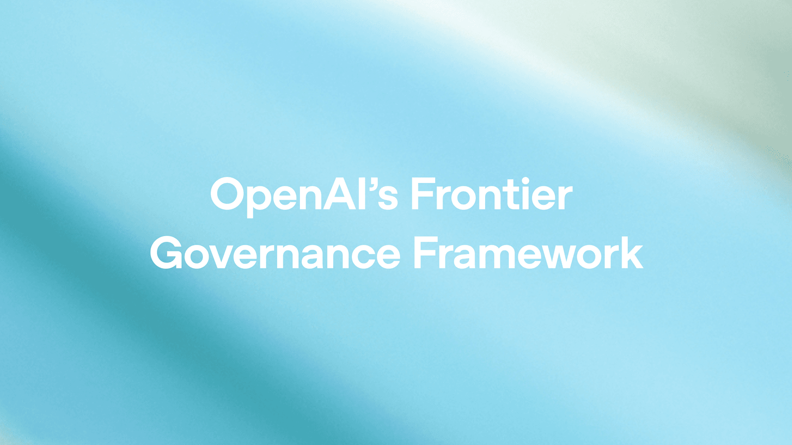 OpenAI’s Frontier Governance Framework