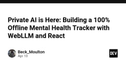 Private AI is Here: Building a 100% Offline Mental Health Tracker with WebLLM and React - DEV Community