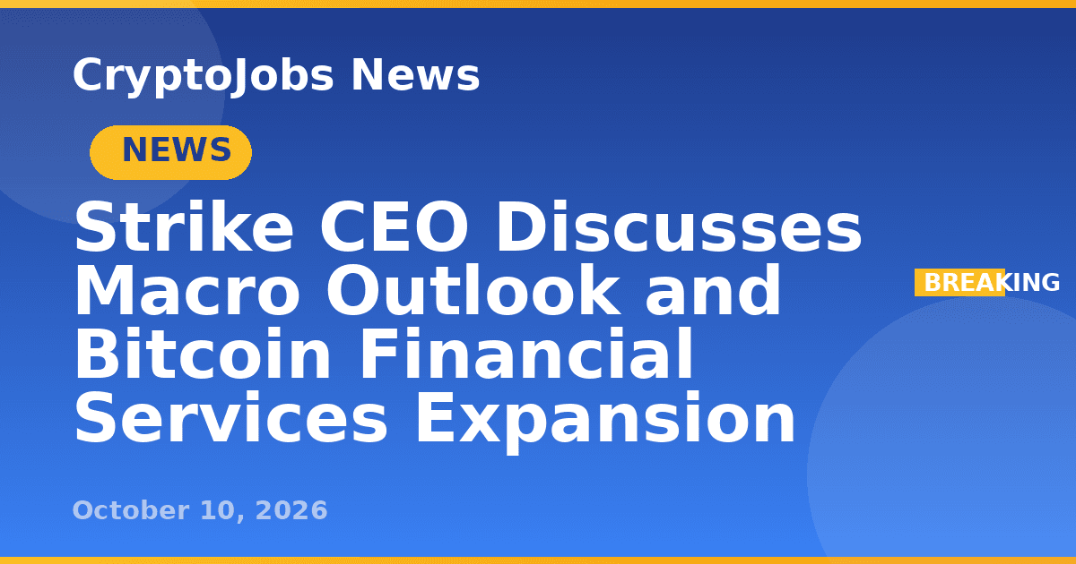 Strike CEO Discusses Macro Outlook and Bitcoin Financial ...