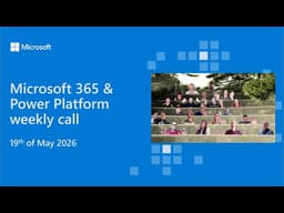 Microsoft 365 & Power Platform weekly call – 19th of May, 2026