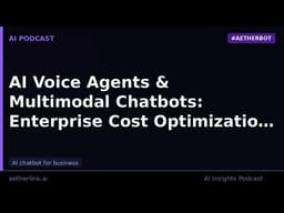AI Voice Agents & Multimodal Chatbots: Enterprise Cost Optimization 2…