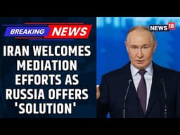 Iran Welcomes Russia As Mediator In West Asia War, Offers Diplomatic ‘Solution’ To The War | News18