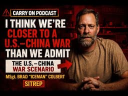 I Think We’re Closer to a U S –China War Than We Admit - SITREP - Carry On Podcast