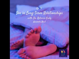 Sex in Long-Term Relationships with Dr. Rebecca Eudy - Why Do We Do That? Ep 79