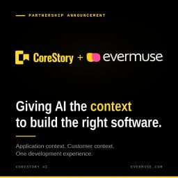 CoreStory + Evermuse: Giving AI the Context to Build the Right ...