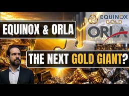 Equinox Gold Buys Orla Mining: What This Means for Shareholders