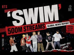 BTS SWIM 500M Streams   Global News Report Landscape