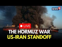 Hormuz News LIVE | US Navy Vs Iran Ships Face Off Erupts Amid Hormuz Blockade | Iran War | N18G
