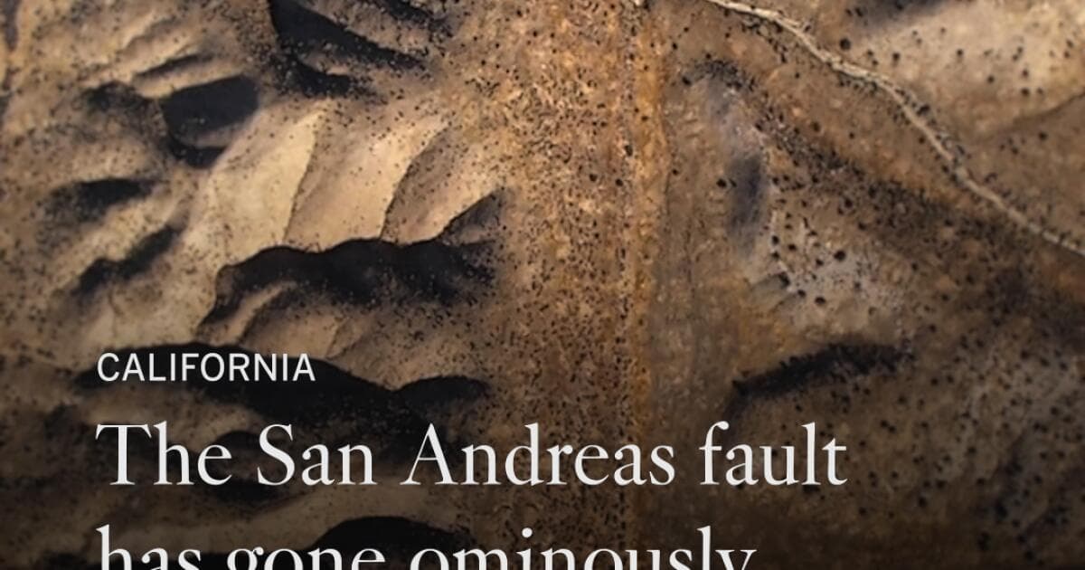 The San Andreas fault has gone ominously silent. ...