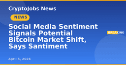 Social Media Sentiment Signals Potential Bitcoin Market Shift, Says Santiment | CryptoJobs News (Apr 2026)
