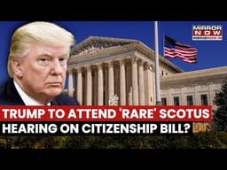 Trump To Attend Historic Supreme Court Hearing On Birthright Citizenship Bill? POTUS Says...
