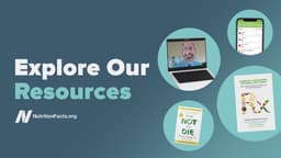 Explore NutritionFacts.org Resources