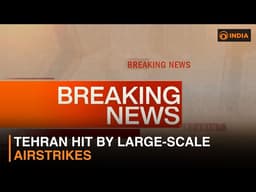 Breaking News: Iran's capital Tehran hit by large-scale airstrikes