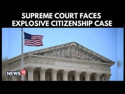 US Supreme Court Hears Trump Birthright Citizenship Case, Verdict Awaited | US News | N18G