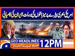 Iran Claims Missile Strike on USS Abraham Lincoln | Major Success | 12PM Headlines Geo News(3 April)