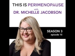 How Menopausal Care Should Be with Dr. Michelle Jacobson: Women’s Health, Perimenopause and Menop...