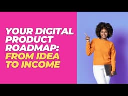 Your Digital Product Roadmap: From Idea to Income (Recap)