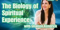 The Biology of Spiritual Experience with Shaleen Kendrick