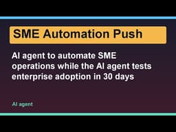 AI agent to automate SME operations while the AI agent tests enterprise adoption in 30 days