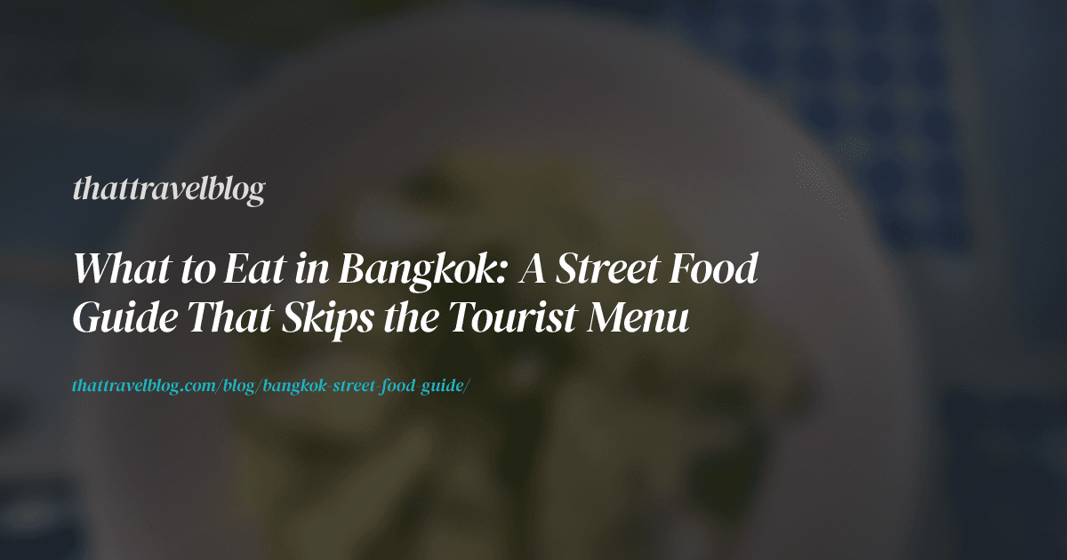 What to Eat in Bangkok: A Local's Street Food Guide