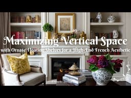 Maximizing Vertical Space with Ornate Floating Shelves for a High-End French Aesthetic