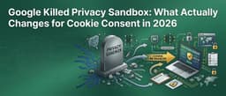 Google Killed Privacy Sandbox: What Actually Changes for ...