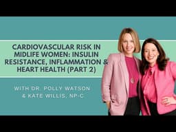 Cardiovascular Risk in Midlife Women: Insulin Resistance, Inflammation & Heart Health Part 2
