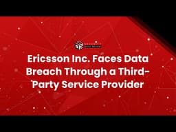 Ericsson Inc. Faces Data Breach Through a Third-Party Service Provider