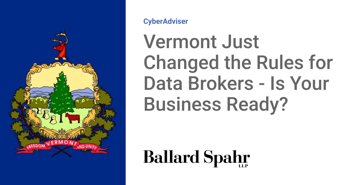 Vermont Just Changed the Rules for Data Brokers – Is Your Business Ready?