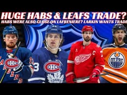 NHL Trade Rumours - Huge Habs Trades? Knies & Lafreniere? Larkin Wants Trade, Oilers Trading Nurse?