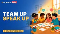 Team Up, Speak Up 3. How to Build on Someone Else’s Idea in a Group Project