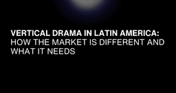 Vertical Drama in Latin America: How the Market Is ...