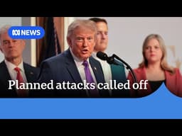 Trump calls off attacks on Iran amid reports a nuclear deal is imminent | ABC NEWS