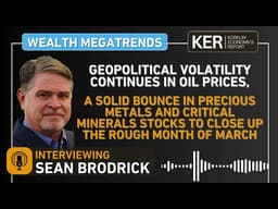 Sean Brodrick– Geopolitics, Oil Volatility, Month-end Bounce In Precious Metals & Critical Minerals