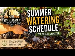 Summer Irrigation in the Desert + Q&A  | The Desert Farmer Podcast -  Episode 80