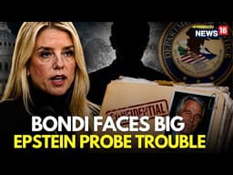 Epstein Files Probe LIVE | House Oversight Committe Grills Pam Bondi Over Epstein Links | N18G
