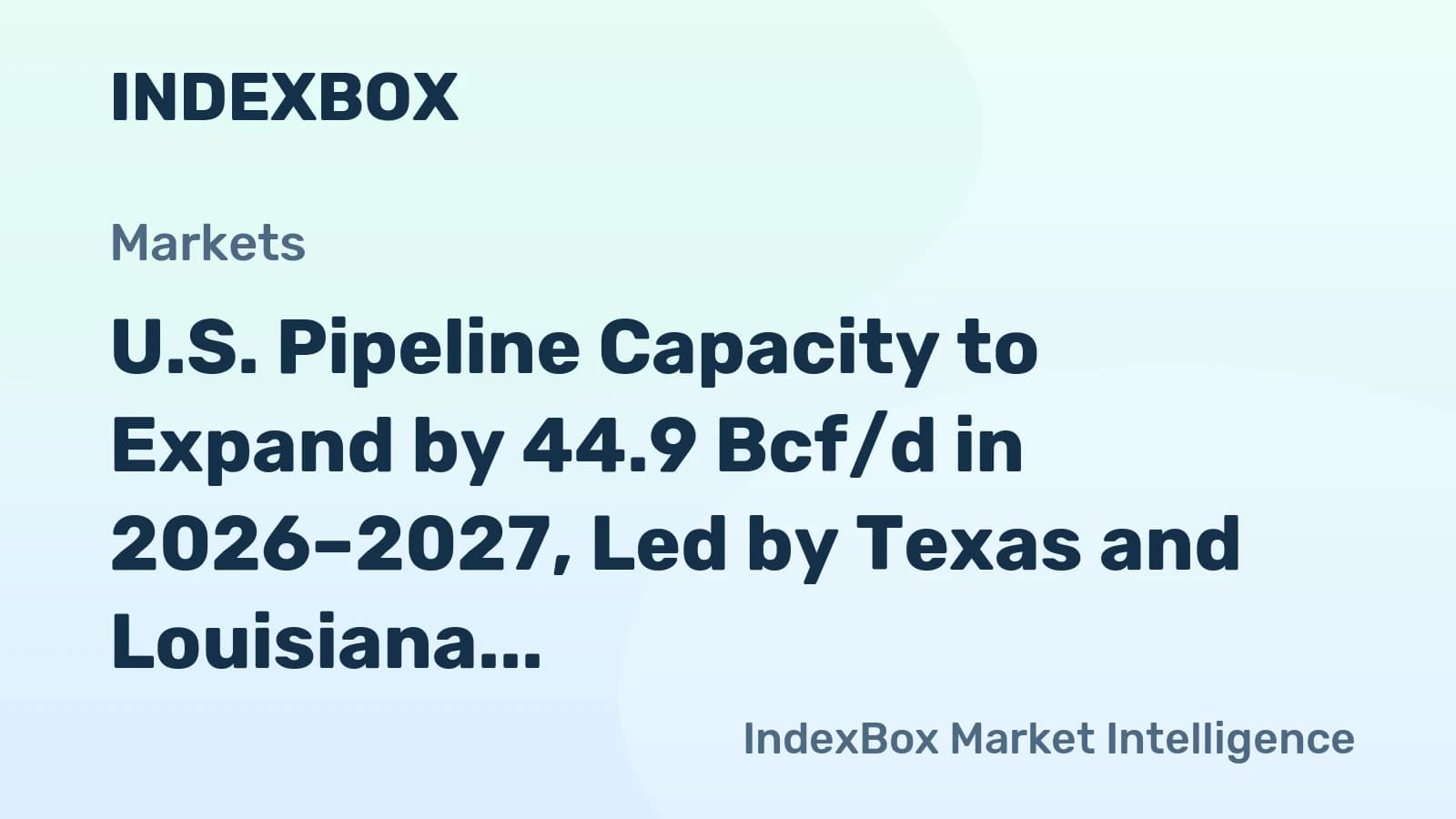 US Pipeline Capacity to Expand by 44.9 Bcf/d in 2026–2027, Led ...