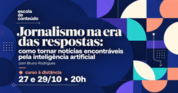 [escola de conteúdo] Jornalismo na era da ...