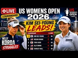 🔴 US WOMENS OPEN 2026 Leaderboard LIVE | Nelly Korda Struggles, Kim Sei-young Leads