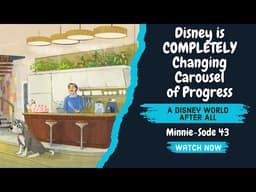 Disney Is COMPLETELY Changing Carousel of Progress