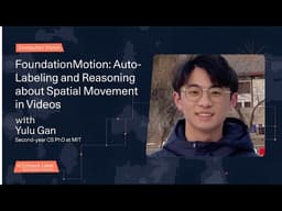 Yulu Gan - FoundationMotion: Auto-Labeling and Reasoning about Spatial Movement in Videos