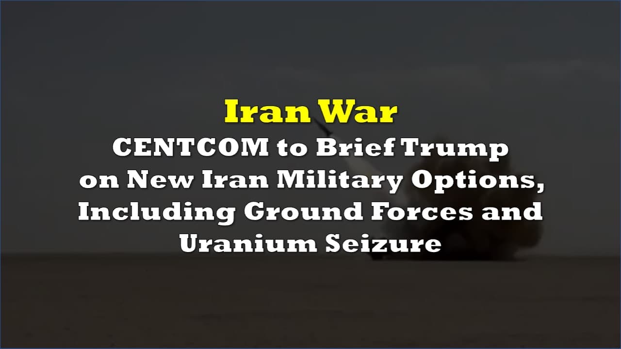 CENTCOM briefs Trump ground/uranium options; US strikes + IRGC salvages/Iran air base attacks; Israel ops/Gulf threats