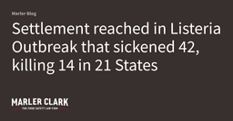 Settlement reached in Listeria Outbreak that sickened 42, killing 14 in 21 States | Marler Blog